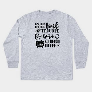 Double Double Toil And Trouble Fire Burn and Cauldron Bubbles Halloween Kids Long Sleeve T-Shirt